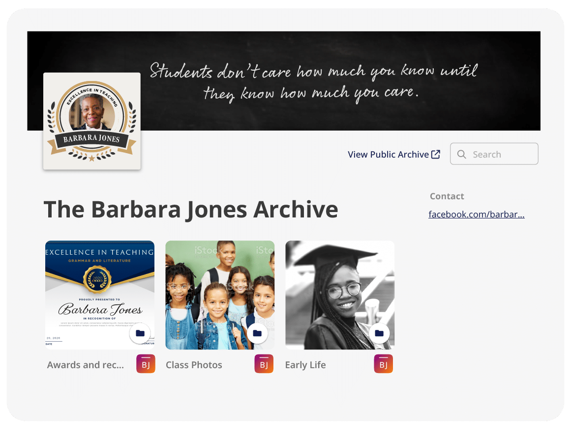 Public gallery view of “The Barbara Jones Archive.” The archive profile has a picture of Barbara Jones smiling. Behind the image, reads the quote “Students don’t care how much you know until they know how much you care.” Within the archive files, there are three thumbnail images that depict the contents of the folders; Awards and recognitions, Class Photos, and Early Life. 