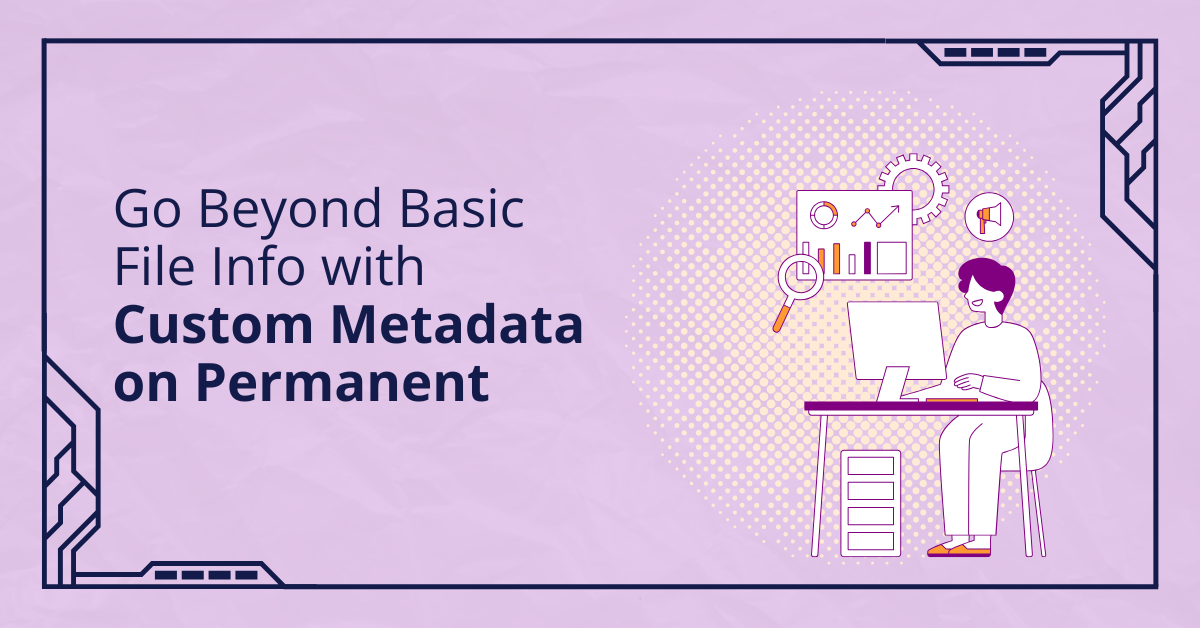 Featured image for “Go Beyond Basic File Info with Custom Metadata on Permanent”